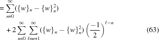 [\eqalignno{&=\sum_{n = 0}^{\infty} (\{w\}_n - \{w\}_n^2) & \cr &\quad + 2 \sum_{n = 0}^{\infty}\sum_{\ell = n+1}^{\infty} (\{w\}_n - \{w\}_n^2)\left({{-1} \over {2}}\right)^{\ell - n}&(63)}]