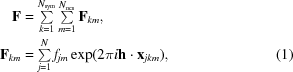 [\eqalignno {{\bf F}&=\textstyle\sum \limits_{k=1}^{N_{\rm sym}}\sum \limits_{m=1}^{N_{\rm ncs}}{\bf F}_{km},\cr {\bf F}_{km} &= \textstyle \sum \limits_{j=1}^{N}f_{jm}\exp(2\pi i {\bf h}\cdot{\bf x}_{jkm}),&(1)}]