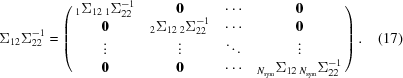 [\Sigma_{12}\Sigma_{22}^{-1} = \left (\matrix {{}_1\Sigma_{12}\,{}_1\Sigma_{22}^{-1} & {\bf 0} & \cdots & {\bf 0} \cr {\bf 0} & {}_2\Sigma_{12}\,{}_2\Sigma_{22}^{-1} & \cdots & {\bf 0} \cr \vdots & \vdots & \ddots & \vdots \cr {\bf 0} & {\bf 0} & \cdots & {}_{N_{\rm sym}}\Sigma_{12}\,{}_{N_{\rm sym}}\Sigma_{22}^{-1}} \right ). \eqno (17)]