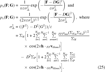 [\eqalignno {p_{\rm a}({\bf F}\semi{\bf G}) & = {1\over{\pi \varepsilon\sigma^{2}_{\Delta}}}\exp\left (-{{|{\bf F} - D{\bf G}|^{2}}\over {\varepsilon \sigma^{2}_{\Delta}}}\right)\,\,{\rm and} \cr p_{\rm c}({\bf F}\semi{\bf G}) & = {1\over{(2\pi \varepsilon\sigma^{2}_{\Delta})^{1/2}}}\exp\left (-{{|{\bf F} - D{\bf G}|^{2}}\over {2\varepsilon \sigma^{2}_{\Delta}}}\right), \,\,{\rm where}\cr \sigma^{2}_{\Delta} &= (\langle F^{2}\rangle-D^{2}\langle G^{2}\rangle)/\varepsilon \cr & = \Sigma_{N} \biggr [1 + 2{\textstyle \sum \limits_{k=1}^{N_{\rm sym}}\sum \limits_{m=1}^{N_{\rm ncs}-1}\sum \limits_{n=m+1}^{N_{\rm ncs}}}{{ {}_{FF}\rho_{mn}(\Sigma_{Fm}\Sigma_{Fn})^{1/2}}\over{\Sigma_{N}}} \cr &\ \quad \quad {\times}\ \cos (2 \pi {\bf h}\cdot {}_{FF}{\bf v}_{kkmn})\biggr] \cr &\ \quad -\ D^{2}\Sigma_{P}\biggr[1 + 2{\textstyle \sum \limits_{k=1}^{N_{\rm sym}}\sum \limits_{m=1}^{N_{\rm ncs}-1}\sum \limits_{n=m+1}^{N_{\rm ncs}}} {{\Sigma_{G}}\over{\Sigma_{P}}} \cr &\ \quad\quad {\times}\ \cos (2 \pi {\bf h}\cdot {}_{GG}{\bf v}_{kkmn})\biggr ]. & (25)}]