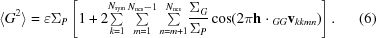 [\langle G^{2}\rangle = \varepsilon \Sigma_{P}\left [1 + 2 {\textstyle \sum \limits_{k=1}^{N_{\rm sym}}\sum \limits_{m=1}^{N_{\rm ncs}-1}\sum \limits_{n=m+1}^{N_{\rm ncs}}} {{\Sigma_{G}}\over{\Sigma_{P}}} \cos (2 \pi {\bf h}\cdot {}_{GG}{\bf v}_{kkmn})\right]. \eqno (6)]