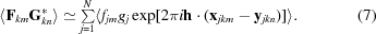 [\langle {\bf F}_{km}{\bf G}_{kn}^*\rangle \simeq \textstyle\sum\limits_{j=1}^{N} \langle f_{jm}g_{j}\exp[2\pi i {\bf h}\cdot ({\bf x}_{jkm} - {\bf y}_{jkn})]\rangle. \eqno (7)]