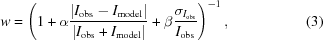 [w = \left(1 + \alpha {{|I_{\rm obs} - I_{\rm model}|} \over {|I_{\rm obs} + I_{\rm model}|}} + \beta {{\sigma_{I_{\rm obs}}} \over {{I}_{\rm obs}}} \right)^{-1}, \eqno(3)]