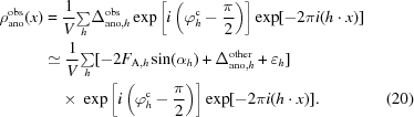 [\eqalignno {\rho_{\rm ano}^{\rm obs}(x) &= {1 \over V}{\textstyle\sum\limits_h} \Delta^{\rm obs}_{{\rm ano},h} \exp\left[i\left(\varphi_h^{\rm c} - {\pi \over 2}\right)\right] \exp[-2\pi i(h \cdot x)] \cr & \simeq {1 \over V}{\textstyle \sum\limits_h} [-2F_{{\rm A},h}\sin(\alpha_h) + \Delta^{\rm other}_{{\rm ano},h} + \varepsilon _h] \cr &\ \quad{\times}\ \exp\left[i\left(\varphi_h^{\rm c} - {\pi \over 2}\right)\right] \exp[-2\pi i(h \cdot x)]. &(20)}]