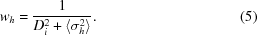 [w_h = {1 \over {D_i^2 + \langle \sigma_h^2\rangle}}. \eqno(5)]