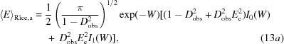 [\eqalignno {\langle E \rangle_{{\rm Rice}, {\rm a}} & = {1 \over 2}\left ({{\pi}\over {1-D_{\rm obs}^{2}}}\right)^{1/2}\exp(-W)[(1-D_{\rm obs}^{2}+D_{\rm obs}^{2}E_{\rm e}^{2})I_0(W) \cr &\ \quad +\ D_{\rm obs}^{2}E_{\rm e}^{2}I_{1}(W)], &(13a)}]