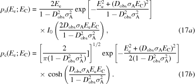 [\eqalignno {p_{\rm a}(E_{\rm e}\semi E_{\rm C}) & = {{2E_{\rm e}}\over{1-D_{\rm obs}^{2}\sigma_{\rm A}^{2}}}\exp\left[-{{E_{\rm e}^{2}+ (D_{\rm obs}\sigma_{\rm A}E_{\rm C})^{2}}\over{1-D_{\rm obs}^{2}\sigma_{\rm A}^{2}}}\right]\cr &\ \quad {\times}\ I_0 \left({{2D_{\rm obs}\sigma_{\rm A}E_{\rm e}E_{\rm C}}\over{1-D_{\rm obs}^{2}\sigma_{\rm A}^{2}}}\right), & (17a) \cr p_{\rm c}(E_{\rm e}\semi E_{\rm C}) &= \left [{{2}\over{\pi(1-D_{\rm obs}^{2}\sigma_{\rm A}^{2})}}]\right]^{1/2}\exp\left[-{{E_{\rm e}^{2}+(D_{\rm obs}\sigma_{\rm A}E_{\rm C})^{2}}\over{2(1-D_{\rm obs}^{2}\sigma_{\rm A}^{2})}}\right]\cr &\ \quad {\times}\ \cosh\left({{D_{\rm obs}\sigma_{\rm A}E_{\rm e}E_{\rm C}}\over{1-D_{\rm obs}^{2}\sigma_{\rm A}^{2}}}\right ). & (17b)}]