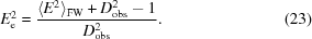 [E_{\rm e}^{2} = {{\langle E^{2}\rangle_{\rm FW} + D_{\rm obs}^{2}-1}\over{D_{\rm obs}^{2}}}. \eqno (23)]