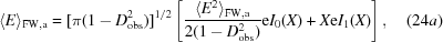 [\langle E \rangle_{\rm FW,a} = [\pi(1-D_{\rm obs}^{2})]^{1/2}\left[{{\langle E^{2}\rangle_{\rm FW,a}}\over{2(1-D_{\rm obs}^{2})}}{\rm e}I_{\rm 0}(X)+X{\rm e}I_{1}(X)\right], \eqno (24a)]