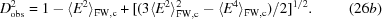 [D_{\rm obs}^{2} = 1 - \langle E^{2}\rangle_{\rm FW,c} + [(3\langle E^{2}\rangle^{2}_{\rm FW,c}- \langle E^{4}\rangle_{\rm FW,c})/2]^{1/2}. \eqno (26b)]