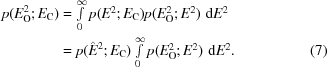 [\eqalignno {p(E_{\rm O}^{2}\semi E_{\rm C}) & = \textstyle \int \limits_{0}^\infty p (E^{2}\semi E_{\rm C})p(E_{\rm O}^{2}\semi E^{2})\,\,{\rm d}E^{2} \cr &= p({\hat E}^{2}\semi E_{\rm C})\textstyle \int \limits_{0}^\infty p(E_{\rm O}^{2}\semi E^{2})\,\,{\rm d}E^{2}. & (7)}]