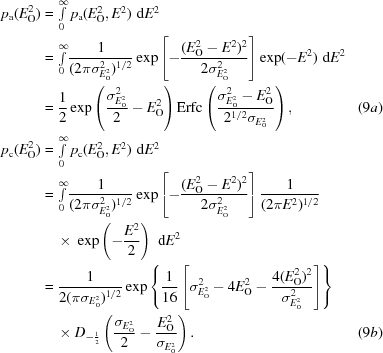 [\eqalignno {p_{\rm a}(E_{\rm O}^{2}) & = \textstyle \int \limits_0^{\infty} p_{\rm a}(E_{\rm O}^{2}, E^{2})\,\,{\rm d}E^{2} \cr & = {\textstyle \int \limits_0^{\infty}} {1\over {(2\pi\sigma^{2}_{E_{\rm O}^{2}})^{1/2}}}\exp \left[-{{(E_{\rm O}^{2}-E^{2})^{2}}\over{2\sigma^{2}_{E_{\rm O}^{2}} }}\right]\exp (-E^{2}) \,\,{\rm d}E^{2}\cr &= {1 \over 2} \exp \left ({{\sigma^{2}_{E_{\rm O}^{2}}}\over {2}}- E_{\rm O}^{2}\right) {\rm Erfc}\left({{\sigma^{2}_{E_{\rm O}^{2}} - E_{\rm O}^{2}}\over {2^{1/2}\sigma_{E_{\rm O}^{2}}}}\right), & (9a) \cr p_{\rm c}(E_{\rm O}^{2}) &= \textstyle \int \limits_0^{\infty} p_{\rm c}(E_{\rm O}^{2}, E^{2})\,\,{\rm d}E^{2} \cr &= {\textstyle \int \limits_0^{\infty}} {1\over {(2\pi\sigma^{2}_{E_{\rm O}^{2}})^{1/2}}}\exp \left[-{{(E_{\rm O}^{2}-E^{2})^{2}}\over{2\sigma^{2}_{E_{\rm O}^{2}} }}\right] {1 \over {(2\pi E^{2})^{1/2}}}\cr &\ \quad { \times}\ \exp\left(-{{E^{2}}\over 2}\right)\,\,{\rm d}E^{2} \cr & = {1 \over {2(\pi\sigma_{E_{\rm O}^{2}})^{1/2}}}\exp\left \{ {1 \over {16}} \left [\sigma^{2}_{E_{\rm O}^{2}} - 4E_{\rm O}^{2} - {{4(E_{\rm O}^{2})^{2}}\over {\sigma^{2}_{E_{\rm O}^{2}} }} \right]\right\}\cr &\ \quad {\times}\ D_{-{1 \over 2}} \left ({{\sigma_{E_{\rm O}^{2}}}\over 2}-{{E_{\rm O}^{2}}\over {\sigma_{E_{\rm O}^{2}}}}\right). & (9b)}]