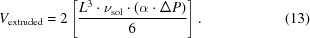 [V_{\rm extruded} = 2\left[{{L^3 \cdot \nu _{\rm sol} \cdot (\alpha \cdot \Delta P)} \over 6} \right]. \eqno(13)]