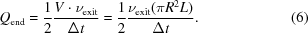 [Q_{\rm end} = {1 \over 2}{{V \cdot \nu_{\rm exit}}\over{\Delta t}} = {1 \over 2} {{\nu_{\rm exit}(\pi R^{2}L)}\over{\Delta t}}. \eqno (6)]