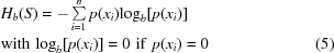 [\eqalignno {& {H_b}(S) = - \textstyle\sum\limits_{i = 1}^n {p({x_i}){{\log }_b}[p({x_i})]} &\cr &{\rm with} \,\, {\log _b}[p({x_i})] = 0 \,\, {\rm if}\,\, p({x_i}) = 0& (5)\cr}]