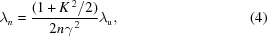 [\lambda _{n} = {{(1+K^{\,2}/2)} \over {2n\gamma^{\,2}}} \lambda _{\rm u} , \eqno (4)]