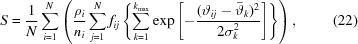 [S = {{1} \over {N}}\sum_{i = 1}^N \left({{\rho_i} \over {n_i}} \sum_{j = 1}^N f_{ij}\left\{\sum_{k = 1}^{k_{\max}} \exp\left[-{{(\vartheta_{ij}-\bar{\vartheta}_k)^2} \over {2\sigma_k^2}}\right]\right\}\right), \eqno (22)]