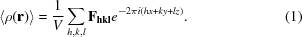 [\left\langle {\rho ({\bf{r}})} \right\rangle = {1 \over V}\sum\limits_{h,k,l} {{{\bf{F}}_{{\bf{hkl}}}}} {e^{ - 2\pi i(hx + ky + lz)}}. \eqno (1)]