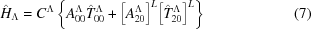 [{\hat H_\Lambda } = {C^\Lambda }\left\{ {A_{00}^\Lambda \hat T_{00}^\Lambda + {{\left [{A_{20}^\Lambda } \right]}^L}{{\left [{\hat T_{20}^\Lambda } \right]}^L}} \right\} \eqno (7)]