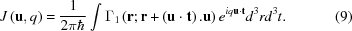 [J\left({\bf u},q \right) = {1 \over {2\pi \hbar }}\int {\Gamma _1}\left({\bf r}\semi{\bf r} + \left({\bf u}\cdot{\bf t} \right).{\bf u} \right)e^{iq{\bf u}\cdot{\bf t}}d^3rd^3t . \eqno(9)]