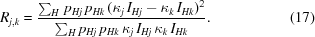 [R_{j,k} = {{\sum_{H} \, p_{Hj} \, p_{Hk} \, ( \kappa_j \, I_{Hj} - \kappa_k \, I_{Hk} )^2} \over {\sum_{H} p_{Hj} \, p_{Hk} \, \kappa_j \, I_{Hj} \, \kappa_k \, I_{Hk}}} . \eqno (17)]