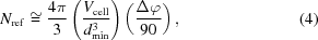 [N_{\rm ref} \cong {{4\pi } \over 3} \left( {{V_{\rm cell}} \over {d_{\rm min}^3}} \right ) \left ({{\Delta \varphi } \over {90}} \right) , \eqno (4)]