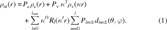 [\eqalignno{\rho _{\rm at} (r) = & \, P_{\rm c} \rho _{\rm c} (r) + P_{\rm v} \, \kappa ^3 \rho _{\rm v} (\kappa r) \cr & \, + \sum\limits_{l=0}^{l_{\max}} \kappa ^{\prime 3} R_l (\kappa ^{\prime} r) \sum\limits_{m=0}^l P_{lm \pm} d_{lm \pm} (\theta , \varphi) . &(1)}]