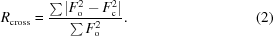 [R_{\rm cross} = {{\sum |F_{\rm o}^{2} - F_{\rm c}^{2}|} \over {\sum F_{\rm o}^{2}}} . \eqno(2)]