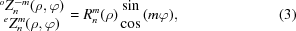 [\matrix{^oZ_n^{-m}(\rho, \varphi) \cr ^eZ_n^m(\rho, \varphi)} = R_n^m(\rho)\matrix{\sin \cr \cos} (m\varphi), \eqno (3)]