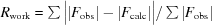 [R_{\rm work} = \textstyle \sum \big | | F_{\rm obs}| - | F_{\rm calc}| \big | / \textstyle \sum | F_{\rm obs}|]