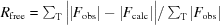 [R_{\rm free} = \textstyle \sum_{\rm T} \big | | F_{\rm obs}| - | F_{\rm calc}| \big | / \textstyle \sum_{\rm T}| F_{\rm obs} |]