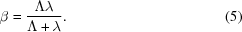 [\beta = {{\Lambda \lambda }\over{\Lambda +\lambda }}. \eqno(5)]