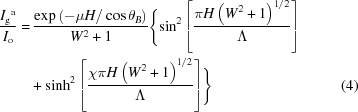 [\eqalignno{{{{{I}_{\rm g}}^{\rm a}}\over{{I}_{\rm o}}} =&\, {{{\exp}\left(-\mu H/\cos{\theta }_{B}\right)}\over{{W}^{2}+1}}\Biggl\{{\sin}^{2}\left[{{\pi H\left({{W}^{2}+1} \right)^{1/2}}\over{\Lambda }}\right]\cr&+{{\sinh}}^{2}\left[{{\chi \pi H\left({{W}^{2}+1} \right)^{1/2}}\over{\Lambda }}\right]\Biggr\rbrace &(4)}]