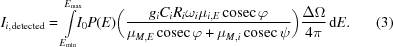 [I_{i,{\rm detected}} = \int\limits_{E_{\min}}^{E_{\max}} \!\!I_0P(E) \bigg({{g_i{C_i}{R_i}{\omega_i}{\mu_{i,E}}\,{\rm cosec}\,\varphi} \over {{\mu_{M,E}}\,{\rm cosec}\,{\varphi}+{\mu_{M,i}}\,{\rm cosec}\,{\psi}}} \bigg){{{\Delta}\Omega} \over {4\pi}} \,{\rm d}E. \eqno(3)]