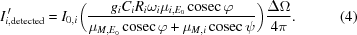 [I_{i,{\rm detected}}^{\,\prime} = I_{0,i} \bigg({{g_i{C_i}{R_i}{\omega_i}{\mu_{i,E_0}}\,{\rm cosec}\,\varphi} \over {{\mu_{M,E_0}}\,{\rm cosec}\,{\varphi}+{\mu_{M,i}}\,{\rm cosec}\,{\psi}}} \bigg){{{\Delta}\Omega} \over {4\pi}}. \eqno(4)]