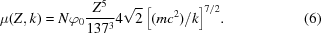 [\mu(Z,k) = N\varphi_0 {{Z^5} \over {137^3}}4\sqrt{2}\,\big[{{(mc^2}) / {k}} \big]^{7/2}. \eqno(6)]