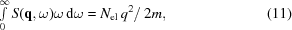 [\textstyle\int\limits_0^{\infty} S({\bf{q}},\omega)\omega\,{\rm{d}}\omega= {{N_{\rm{el}}\,q^2}/\,{2m}},\eqno(11)]