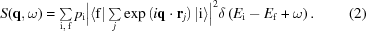 [S({\bf{q}},\omega)= \textstyle\sum\limits_{{\rm{i}},\,{\rm{f}}} p_{\rm{i}} \Big| \langle{\rm{f}}| \textstyle\sum\limits_j \exp\left(i{\bf{q}}\cdot{\bf{r}}_j\right) |{\rm{i}}\rangle \Big|^2 \delta\left(E_{\rm{i}}-E_{\rm{f}}+\omega\right). \eqno(2)]