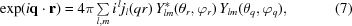 [\exp(i{\bf{q}}\cdot{\bf{r}})= 4\pi\textstyle\sum\limits_{l,m} i^{\,l} j_l(qr) \, Y^*_{lm}(\theta_{r},\varphi_{r}) \, Y_{lm}(\theta_{q},\varphi_{q}), \eqno(7)]