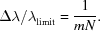 [{\Delta\lambda/\lambda}_{\rm{limit}}={{1}\over{mN}}.]