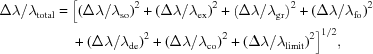 [\eqalignno{ {{\Delta\lambda}}/{{{\lambda}}_{\rm{total}}}= {}& \Big[{{({{\Delta\lambda}}/{{{\lambda}}_{\rm{so}}})}^2} + {{({{\Delta\lambda}}/{{{\lambda}}_{\rm{ex}}})}^2} + {{\left({{{\Delta\lambda}}/{{{\lambda}}_{\rm{gr}}}}\right)}^2} + {{({{\Delta\lambda}}/{{{\lambda}}_{\rm{fo}}})}^2} \cr& + {{({{\Delta\lambda}}/{{{\lambda}}_{\rm{de}}})}^2} + {{({{\Delta\lambda}}/{{{\lambda}}_{\rm{co}}})}^2} + {{({{\Delta\lambda}}/{{{\lambda}}_{\rm{limit}}})}^2}\Big]^{1/2}, }]