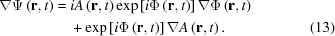 [\eqalignno{ \nabla\Psi\left({\bf{r}},t\right)= {}& iA\left({\bf{r}},t\right) \exp\left[i\Phi\left({\bf{r}},t\right)\right] \nabla\Phi\left({\bf{r}},t\right) \cr& +\exp\left[i\Phi\left({\bf{r}},t\right)\right]\nabla A\left({\bf{r}},t\right). &(13)}]