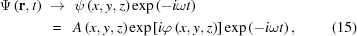 [\eqalignno{ \Psi\left({\bf{r}},t\right)\,\,&\rightarrow\,\, \psi\left(x,y,z\right) \exp\left(-i\omega{t}\right)\cr& \,=\,\,\,A\left(x,y,z\right) \exp\left[i\varphi\left(x,y,z\right)\right] \exp\left(-i\omega{t}\right),&(15)}]