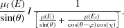 [{{\mu_{\rm{f}}\left(E\right)}\over{\sin(\theta)}} \,I\, {{ 1 }\over{ \left[{{{\mu(E)}\over{ \sin(\theta)}} + {{ \mu\left(E_{\rm{f}}\right) }\over{ \cos\left(\theta-\varphi\right)\cos(\chi) }} } \right] }}.]