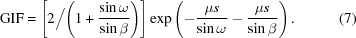 [{\rm{GIF}}= \left[2\Big/\!\left(1+{{\sin\omega}\over{\sin\beta}}\right)\right] \exp\left(-{{\mu{s}}\over{\sin\omega}} - {{\mu{s}}\over{\sin\beta}}\right). \eqno(7)]