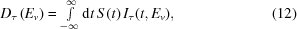 [D_{\tau}\left(E_{v}\right)= \textstyle\int\limits_{-\infty}^{\infty}{\rm{d}}t \, S\left(t\right)I_{\tau}(t,E_{v}),\eqno(12)]