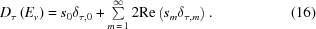 [D_{\tau}\left(E_{v}\right)= s_{0}\delta_{\tau,0}+\textstyle\sum\limits_{m\,=\,1}^{\infty}2{\rm{Re}}\left(s_{m}\delta_{\tau,m}\right). \eqno(16)]