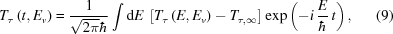 [T_{\tau}\left(t,E_{v}\right)= {{1}\over{\sqrt{2\pi}\hbar}}\int{\rm{d}}E \, \left[T_{\tau}\left(E,E_{v}\right)-T_{\tau,\infty}\right] \exp\left(-i\,{{E}\over{\hbar}}\,t\right),\eqno(9)]