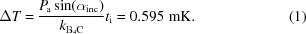 [\Delta{T}= {{{P_{\!\rm{a}}}\sin({\alpha_{\rm{inc}}})}\over{{k_{{{\rm{B}}_4}{\rm{C}}}}}}{t_{\rm{i}}}= 0.595\,\,{\rm{mK}}.\eqno(1)]