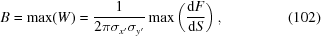 [B=\max(W)={{1}\over{2\pi\sigma_{x'}\sigma_{y'}}} \max\left({{{\rm{d}}F}\over{{\rm{d}}S}}\right), \eqno(102)]